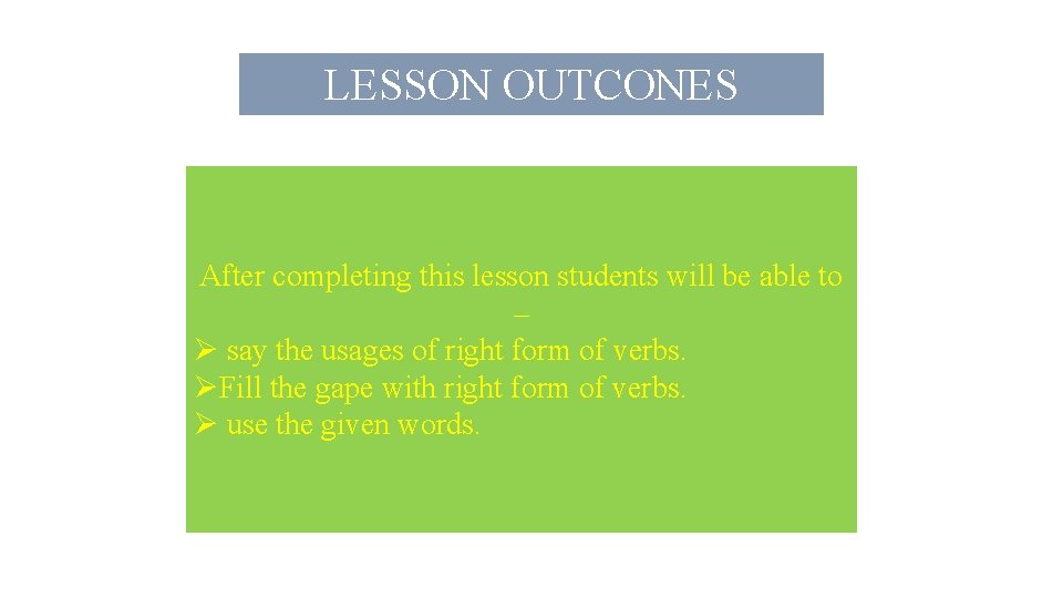 LESSON OUTCONES After completing this lesson students will be able to – Ø say