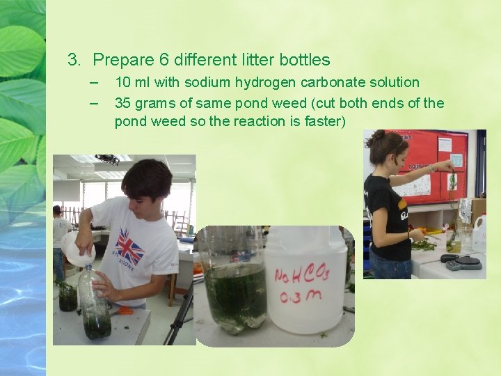 3. Prepare 6 different litter bottles – – 10 ml with sodium hydrogen carbonate 3. Prepare 6 different litter bottles – – 10 ml with sodium hydrogen carbonate