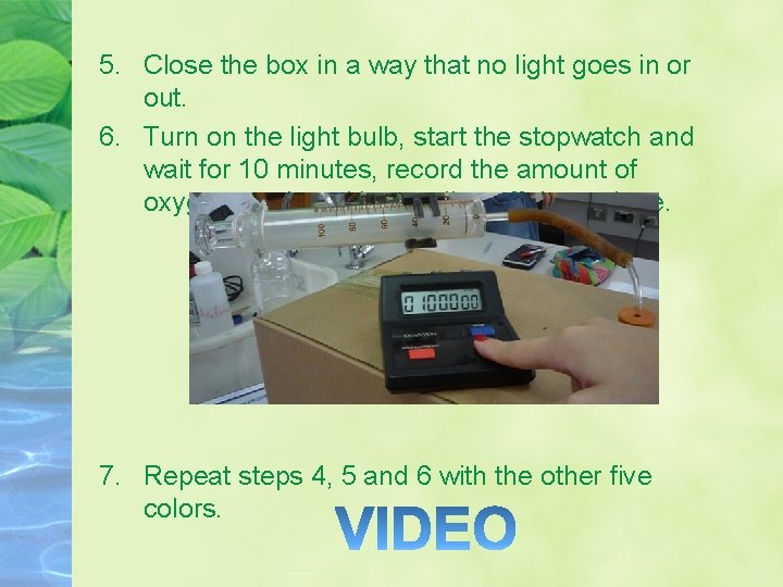 5. Close the box in a way that no light goes in or out. 5. Close the box in a way that no light goes in or out.