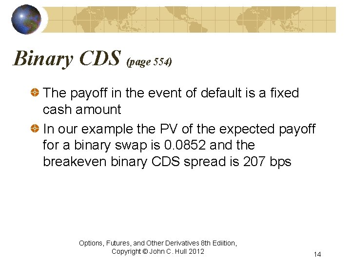 Binary CDS (page 554) The payoff in the event of default is a fixed Binary CDS (page 554) The payoff in the event of default is a fixed