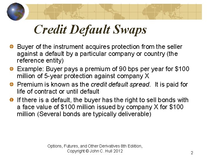 Credit Default Swaps Buyer of the instrument acquires protection from the seller against a