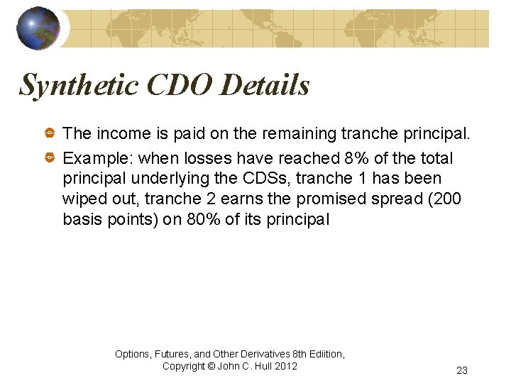 Synthetic CDO Details The income is paid on the remaining tranche principal. Example: when