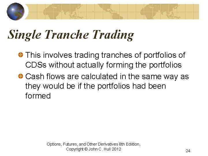 Single Tranche Trading This involves trading tranches of portfolios of CDSs without actually forming