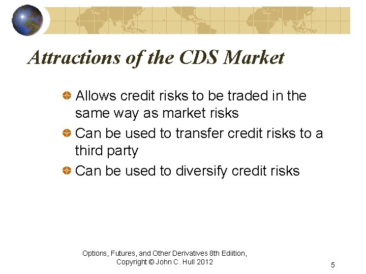 Attractions of the CDS Market Allows credit risks to be traded in the same