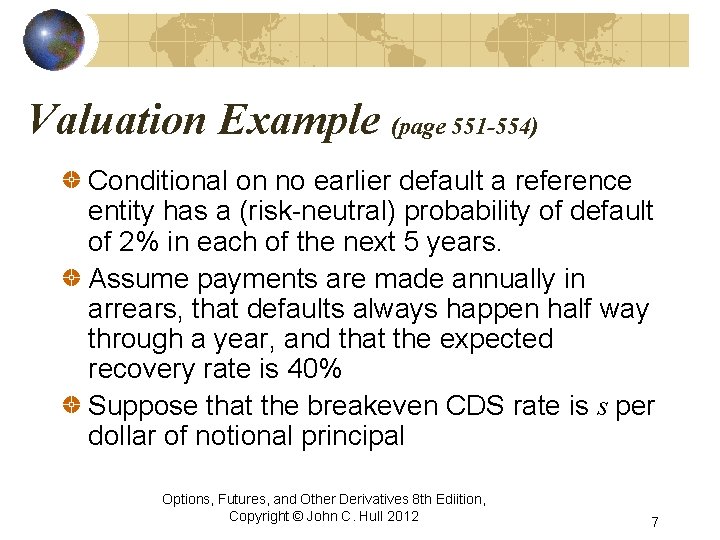 Valuation Example (page 551 -554) Conditional on no earlier default a reference entity has