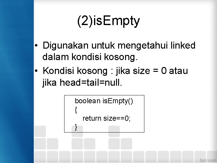(2)is. Empty • Digunakan untuk mengetahui linked dalam kondisi kosong. • Kondisi kosong :