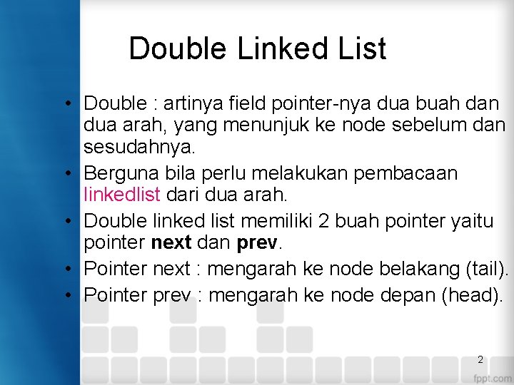 Double Linked List • Double : artinya field pointer-nya dua buah dan dua arah,