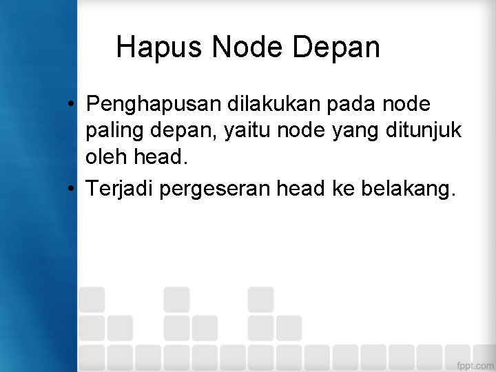 Hapus Node Depan • Penghapusan dilakukan pada node paling depan, yaitu node yang ditunjuk