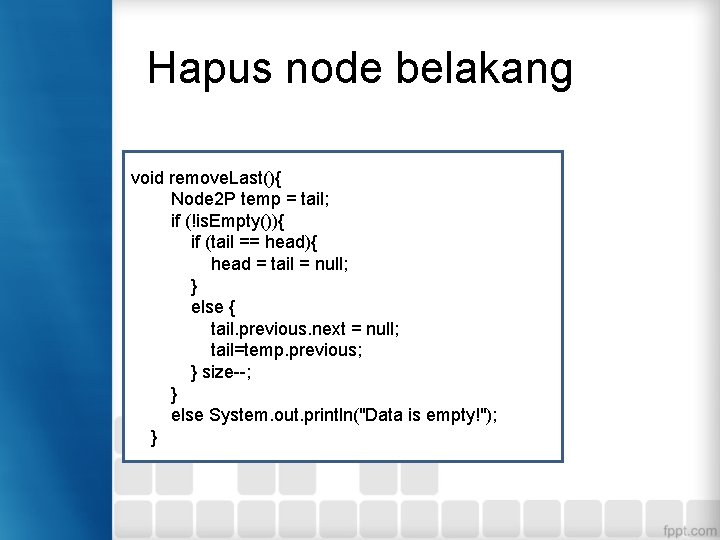 Hapus node belakang void remove. Last(){ Node 2 P temp = tail; if (!is.