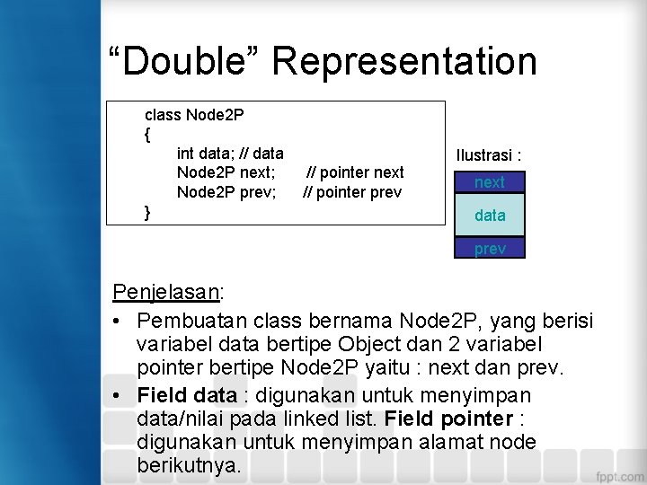 “Double” Representation class Node 2 P { int data; // data Node 2 P