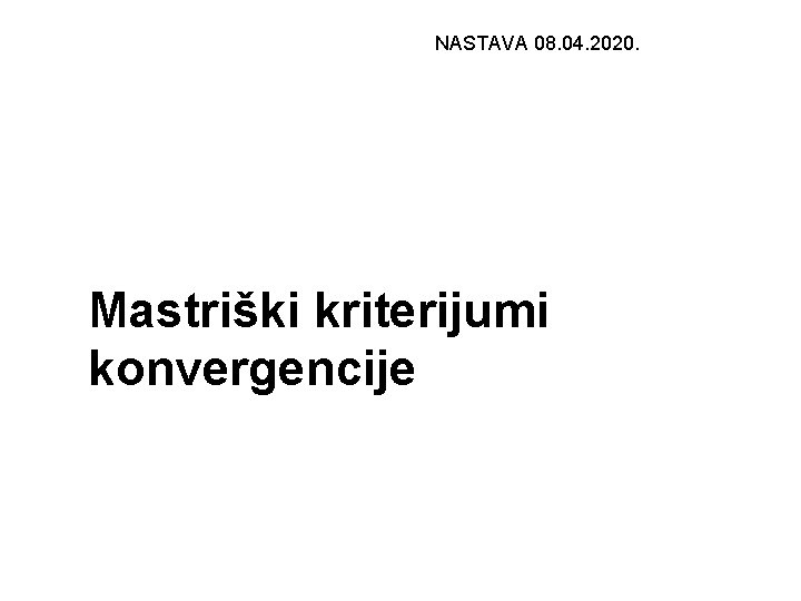 NASTAVA 08. 04. 2020. Mastriški kriterijumi konvergencije 