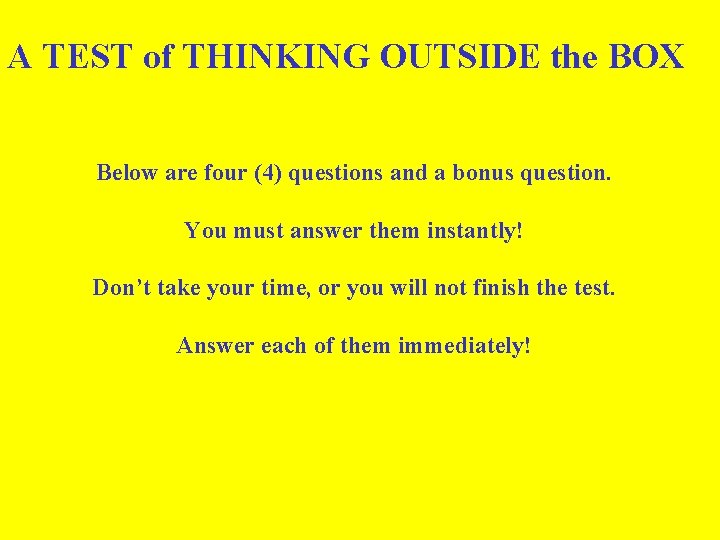 A TEST of THINKING OUTSIDE the BOX Below are four (4) questions and a