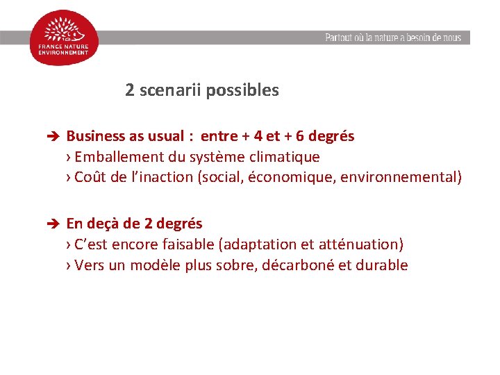 Enjeux climatiques 2 scenarii possibles è Business as usual : entre + 4 et