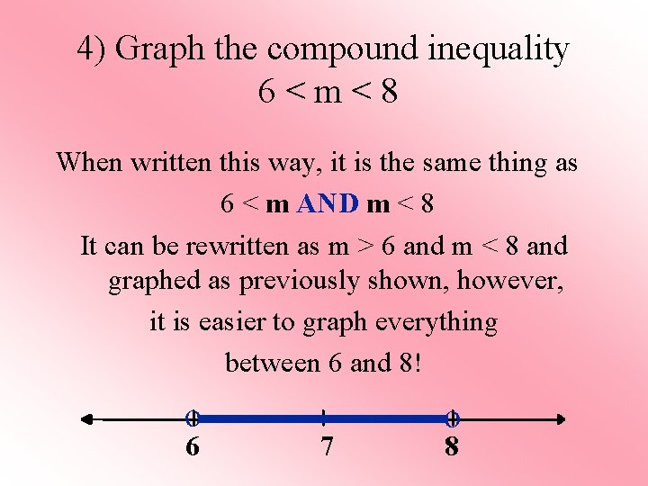 4) Graph the compound inequality 6 < m < 8 When written this way,