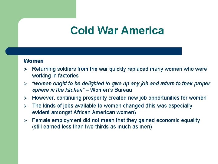 Cold War America Women Ø Returning soldiers from the war quickly replaced many women Cold War America Women Ø Returning soldiers from the war quickly replaced many women