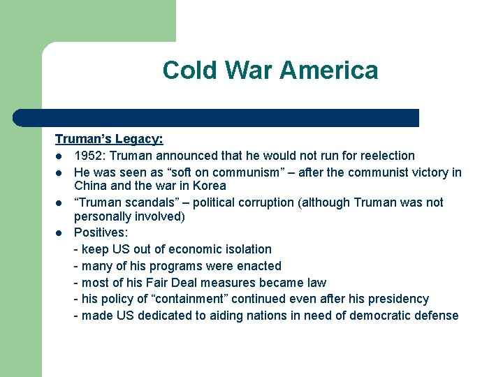 Cold War America Truman’s Legacy: l 1952: Truman announced that he would not run Cold War America Truman’s Legacy: l 1952: Truman announced that he would not run