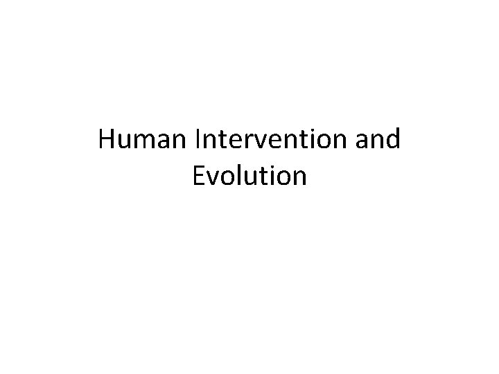 Human Intervention and Evolution 
