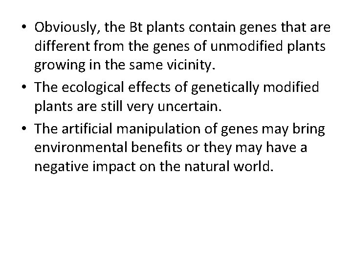  • Obviously, the Bt plants contain genes that are different from the genes