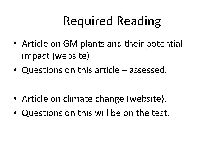 Required Reading • Article on GM plants and their potential impact (website). • Questions