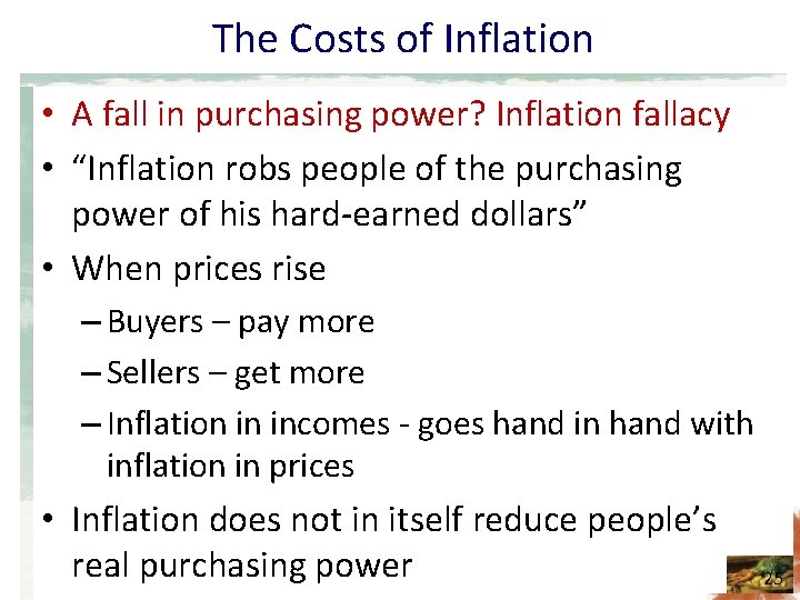 The Costs of Inflation • A fall in purchasing power? Inflation fallacy • “Inflation