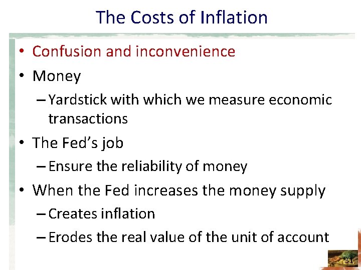 The Costs of Inflation • Confusion and inconvenience • Money – Yardstick with which