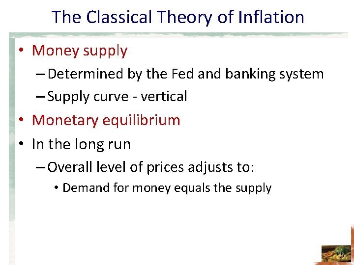 The Classical Theory of Inflation • Money supply – Determined by the Fed and