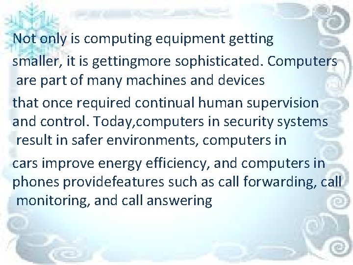 Not only is computing equipment getting smaller, it is gettingmore sophisticated. Computers are part