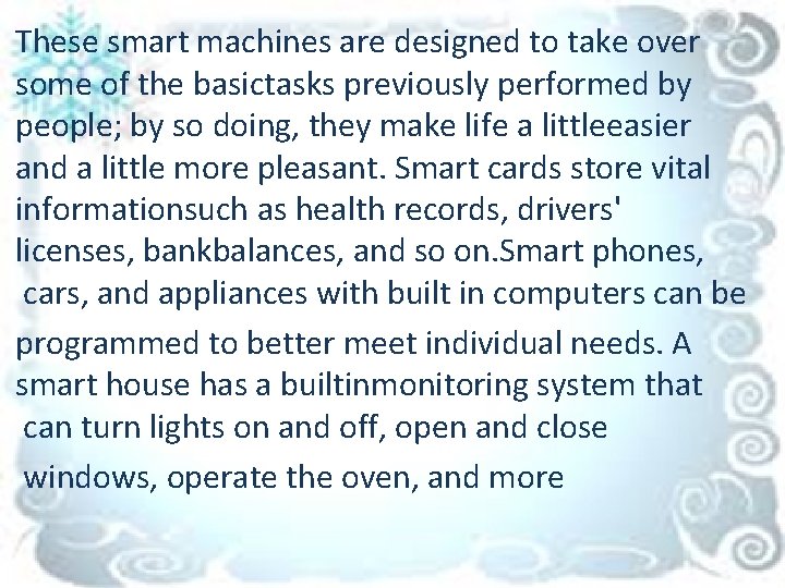 These smart machines are designed to take over some of the basictasks previously performed