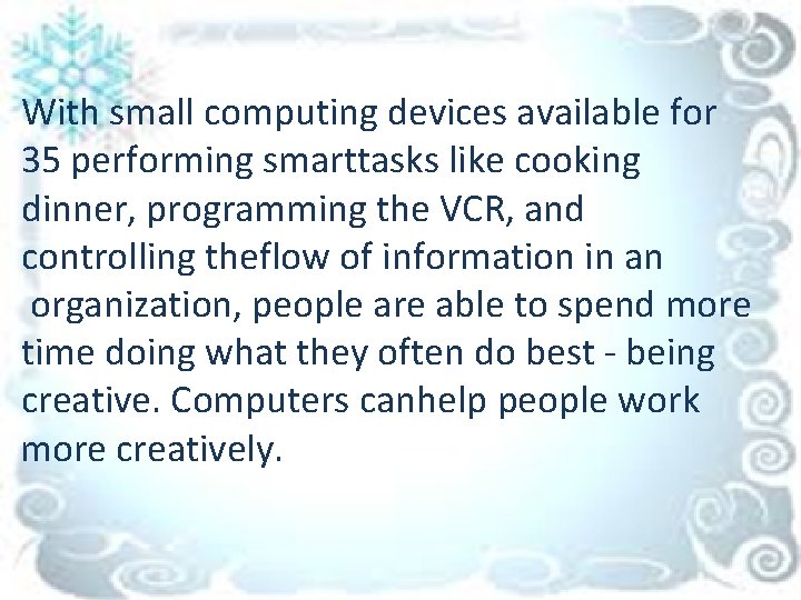 With small computing devices available for 35 performing smarttasks like cooking dinner, programming the