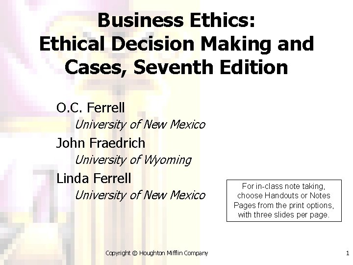 Business Ethics: Ethical Decision Making and Cases, Seventh Edition O. C. Ferrell University of