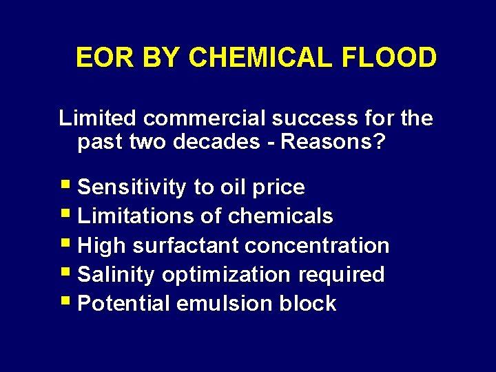 EOR BY CHEMICAL FLOOD Limited commercial success for the past two decades - Reasons?