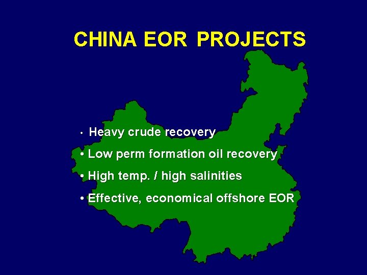 CHINA EOR PROJECTS • Heavy crude recovery • Low perm formation oil recovery •