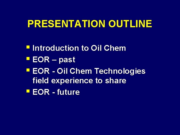 PRESENTATION OUTLINE § Introduction to Oil Chem § EOR – past § EOR -