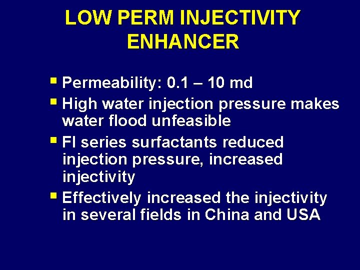 LOW PERM INJECTIVITY ENHANCER § Permeability: 0. 1 – 10 md § High water