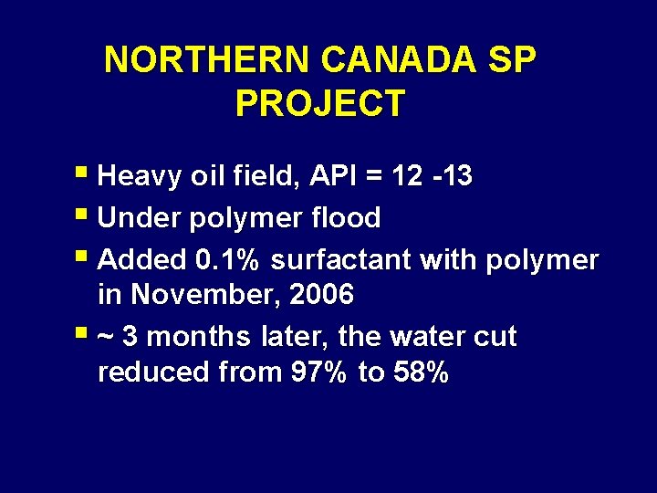 NORTHERN CANADA SP PROJECT § Heavy oil field, API = 12 -13 § Under