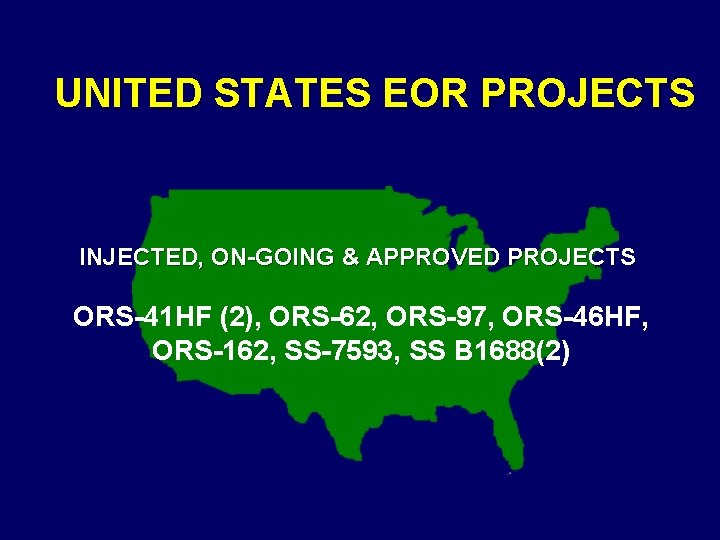 UNITED STATES EOR PROJECTS INJECTED, ON-GOING & APPROVED PROJECTS ORS-41 HF (2), ORS-62, ORS-97,