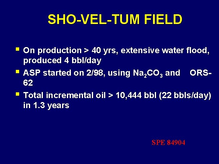 SHO-VEL-TUM FIELD § On production > 40 yrs, extensive water flood, § § produced