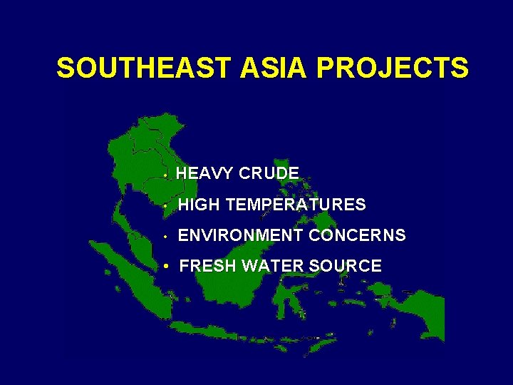 SOUTHEAST ASIA PROJECTS • HEAVY CRUDE • HIGH TEMPERATURES • ENVIRONMENT CONCERNS • FRESH
