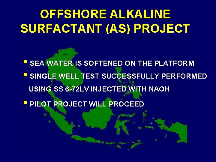 OFFSHORE ALKALINE SURFACTANT (AS) PROJECT § SEA WATER IS SOFTENED ON THE PLATFORM §
