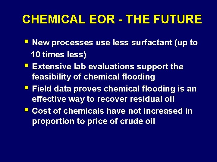 CHEMICAL EOR - THE FUTURE § New processes use less surfactant (up to 10