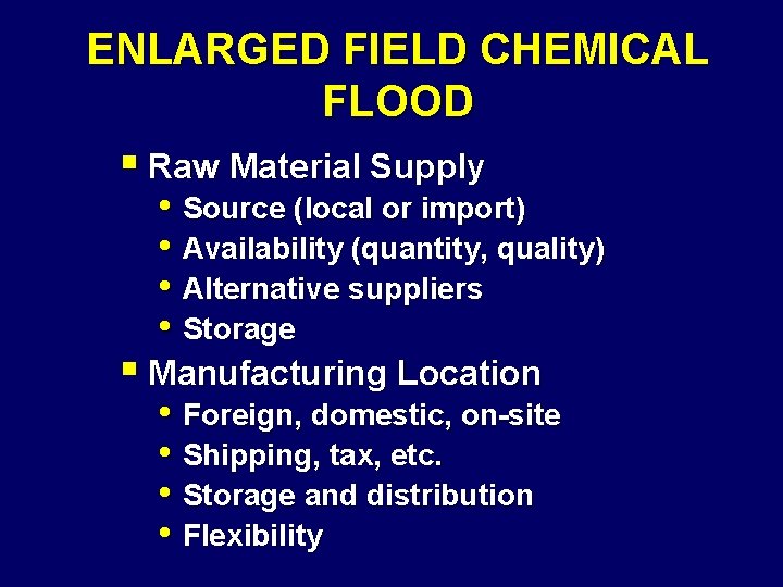 ENLARGED FIELD CHEMICAL FLOOD § Raw Material Supply • Source (local or import) •