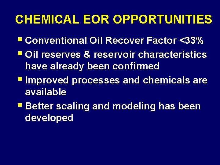 CHEMICAL EOR OPPORTUNITIES § Conventional Oil Recover Factor <33% § Oil reserves & reservoir