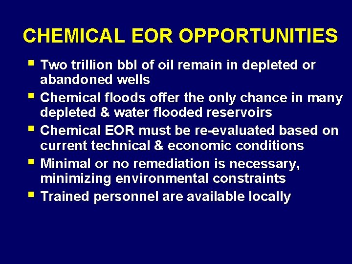 CHEMICAL EOR OPPORTUNITIES § Two trillion bbl of oil remain in depleted or §