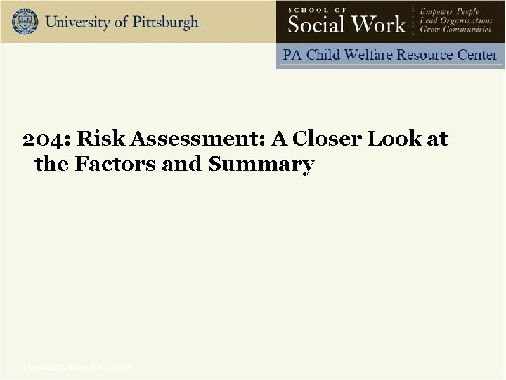 204: Risk Assessment: A Closer Look at the Factors and Summary Thursday, March 11,