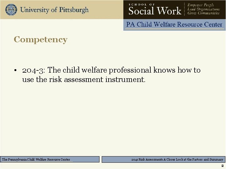 Competency • 204 -3: The child welfare professional knows how to use the risk