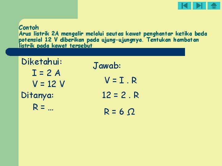 Contoh Arus listrik 2 A mengalir melalui seutas kawat penghantar ketika beda potensial 12