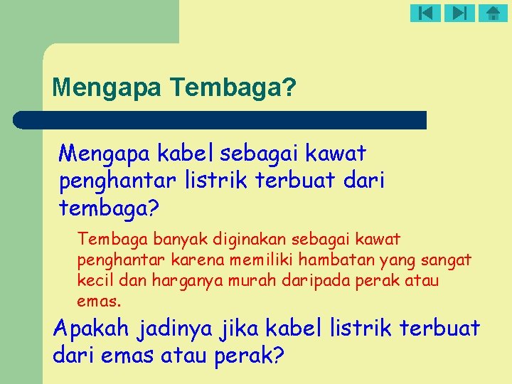 Mengapa Tembaga? Mengapa kabel sebagai kawat penghantar listrik terbuat dari tembaga? Tembaga banyak diginakan