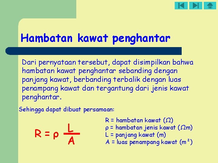 Hambatan kawat penghantar Dari pernyataan tersebut, dapat disimpilkan bahwa hambatan kawat penghantar sebanding dengan