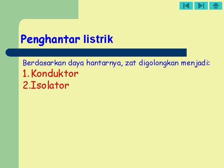 Penghantar listrik Berdasarkan daya hantarnya, zat digolongkan menjadi: 1. Konduktor 2. Isolator 