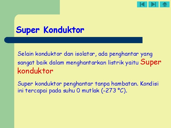 Super Konduktor Selain konduktor dan isolator, ada penghantar yang sangat baik dalam menghantarkan listrik